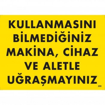 Kullanmasını Bilmediğiniz Makine, Cihaz ve Aletle Uğraşmayınız
